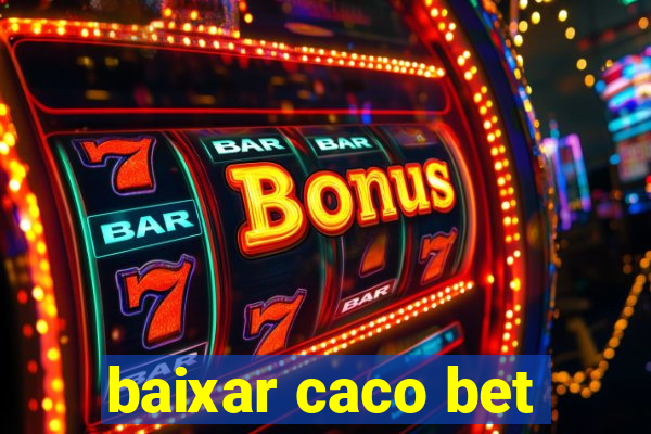 baixar caco bet